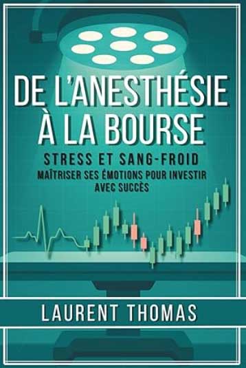 De l’Anesthésie à la Bourse: Maîtriser ses émotions pour investir avec succès